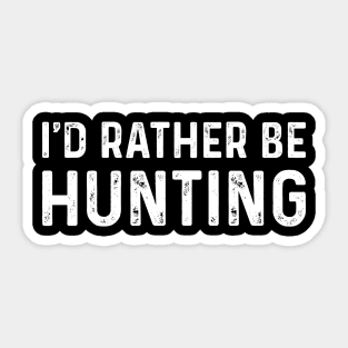 I'd Rather Be Hunting Sticker